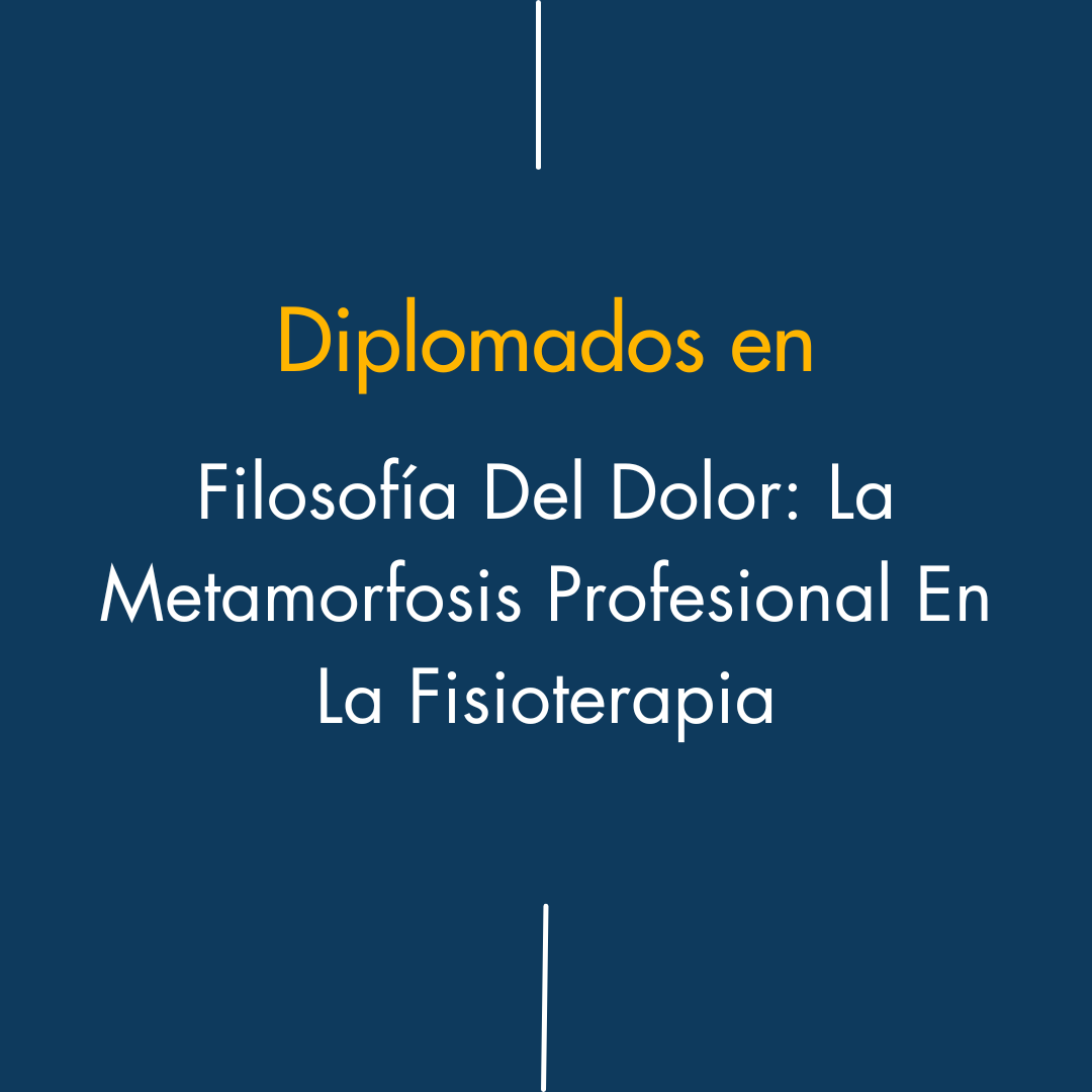 Diplomado en filosofia del dolor: la metamorfosis profesional en la fisioterapia